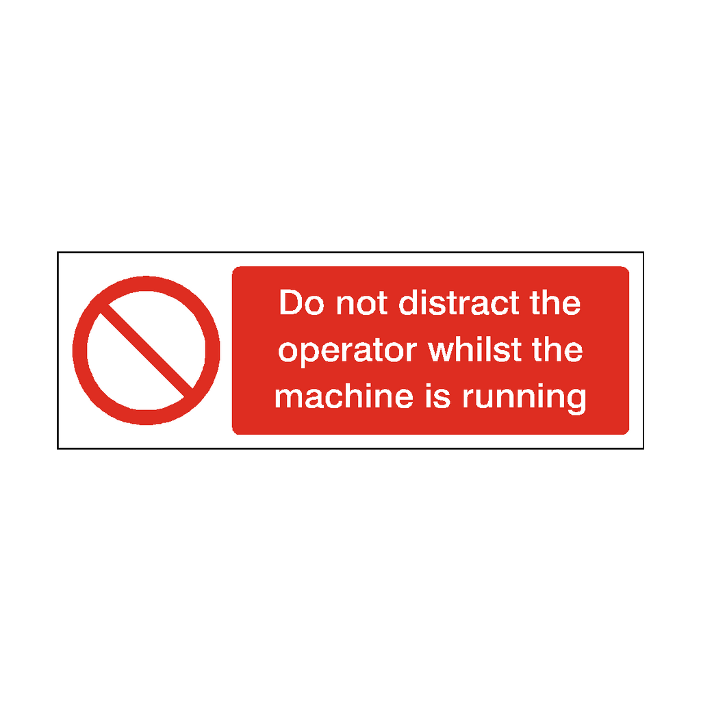 Do Not Distract Operator Whilst Machine Running Safety Sign