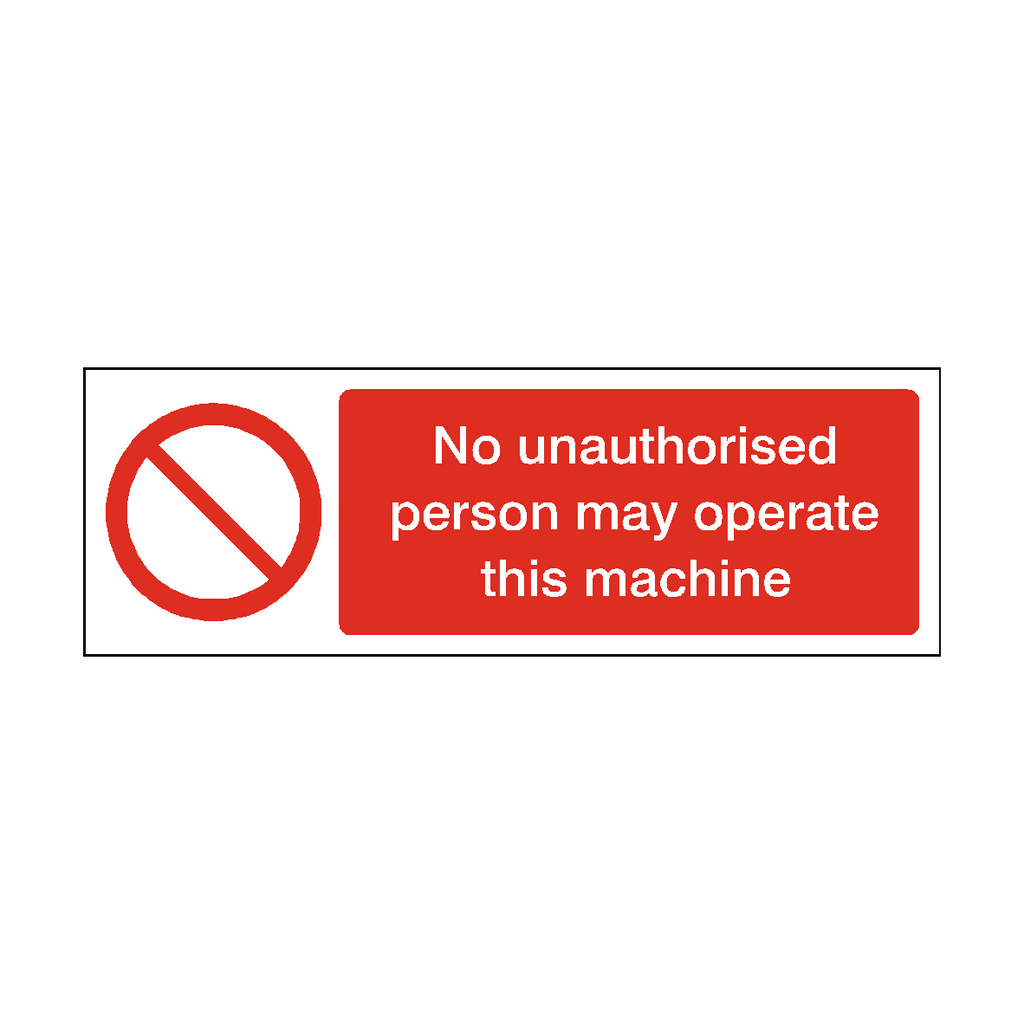 No Unauthorised Person May Operate This Machine Safety Sign