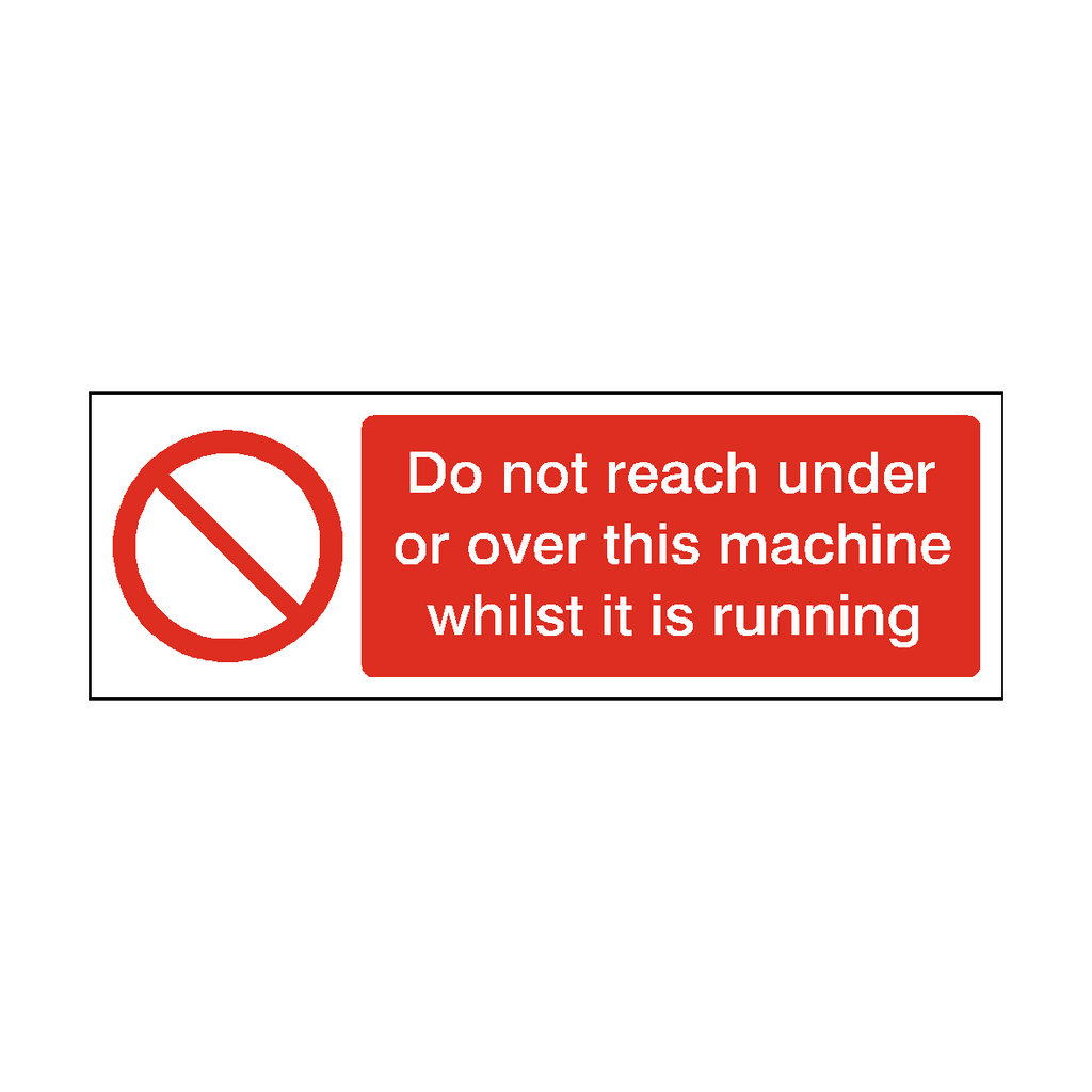 Do Not Reach Under Or Over Machine Whilst Running Label