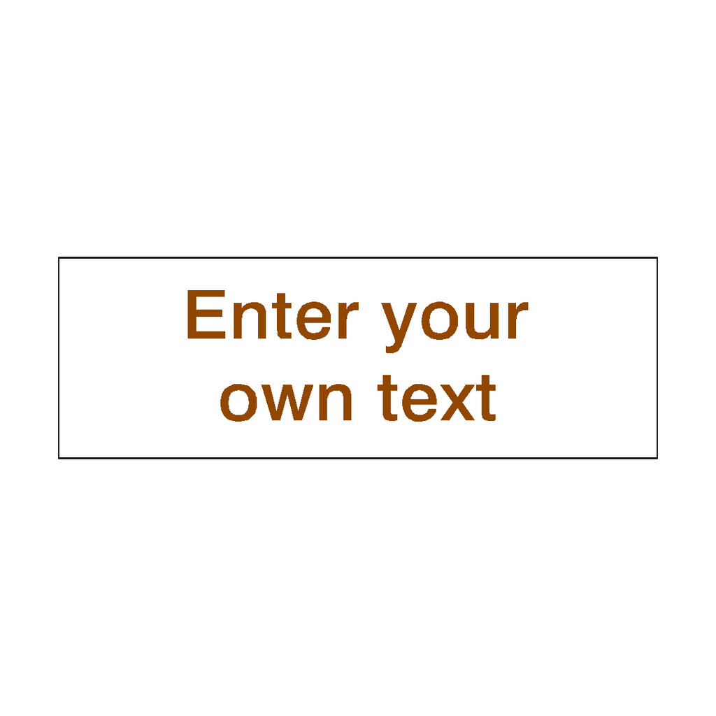 Brown Custom Text Sign | Safety-Label.co.uk