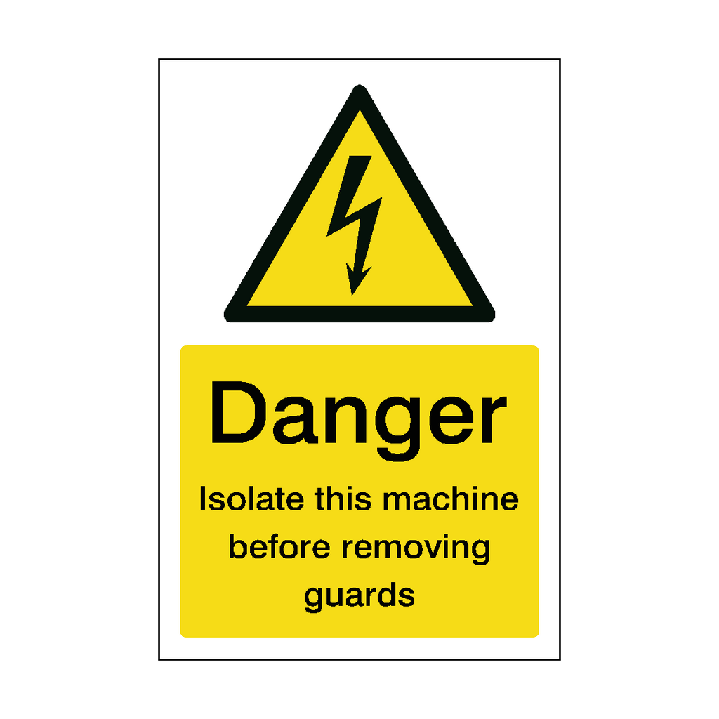 Danger Isolate This Machine Before Removing Guards Safety Sign | Safety ...