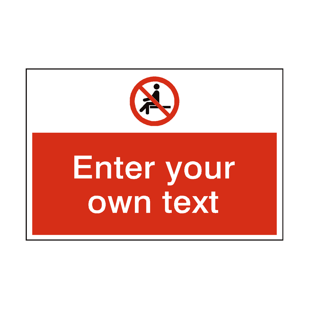 No Sitting Custom Safety Sign | Safety-Label.co.uk